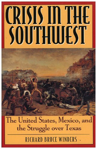 Crisis in the Southwest: The United States, Mexico, and the Struggle over Texas [Hardcover]