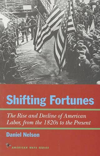 Shifting Fortunes: The Rise and Decline of American Labor, from the 1820s to the [Paperback]