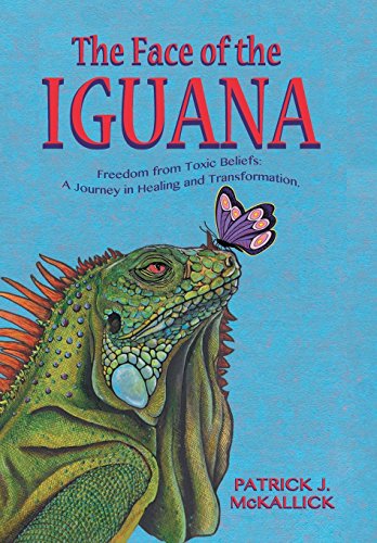 Face of the Iguana  Freedom from Toxic Beliefs a Journey in Healing and Transf [Hardcover]