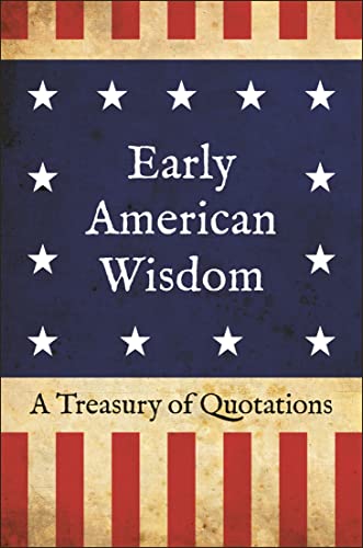 Early American Wisdom: A Treasury of Quotations [Hardcover]