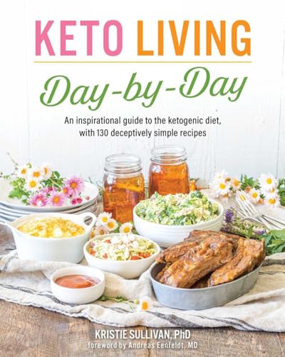 Keto Living Day by Day: An Inspirational Guide to the Ketogenic Diet, with 130 D [Paperback]