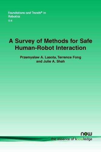 A Survey Of Methods For Safe Human-Robot Interaction [Paperback]