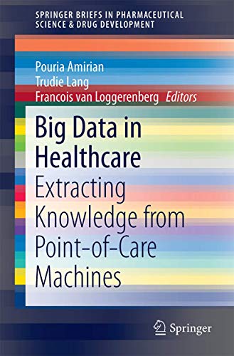 Big Data in Healthcare: Extracting Knowledge from Point-of-Care Machines [Paperback]