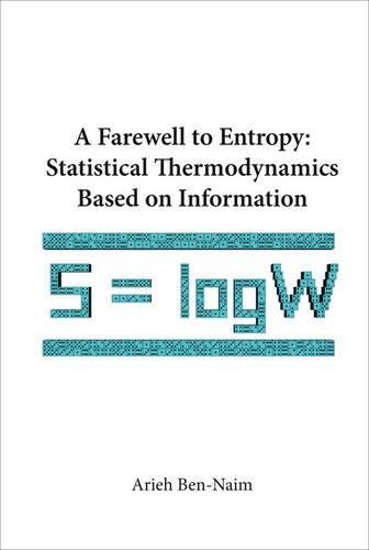 A Fareell To Entropy Statistical Thermodynamics Based On Information [Hardcover]