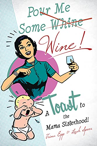 Pour Me Some Wine: A Toast To the Mama Sisterhood! [Paperback]