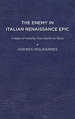 Enemy in Italian Renaissance Epic  Images of Hostility from Dante to Tasso [Hardcover]