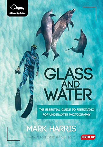 Glass And Water The Essential Guide To Freediving For Underater Photography [Paperback]