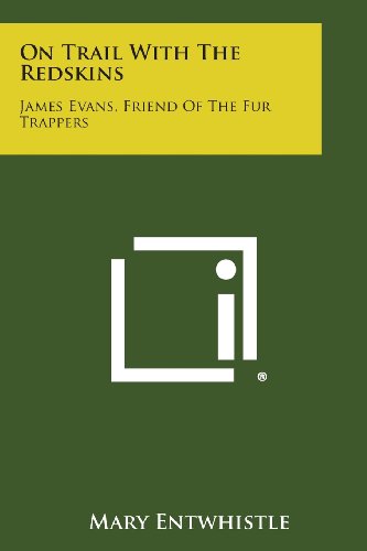 On Trail ith the Redskins  James Evans, Friend of the Fur Trappers [Paperback]