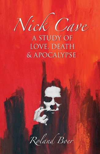 Nick Cave A Study of Love, Death and Apocalypse [Paperback]