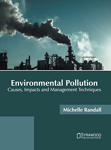 Environmental Pollution Causes, Impacts and Management Techniques [Hardcover]