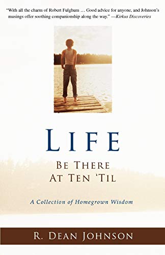 Life. Be There At Ten til. A Collection Of Homegron Wisdom [Paperback]