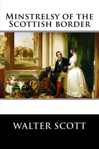 Minstrelsy Of The Scottish Border [Paperback]