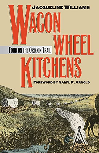 Wagon Wheel Kitchens Food On The Oregon Trail [Paperback]