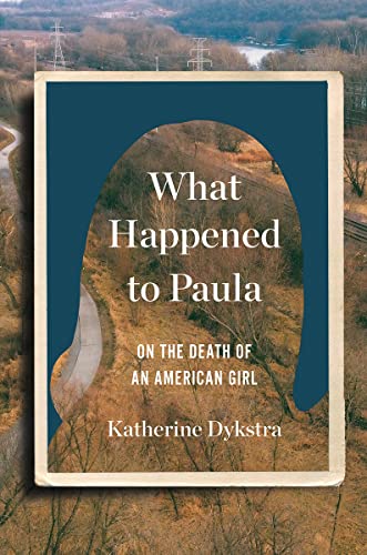 What Happened to Paula: On the Death of an American Girl [Hardcover]