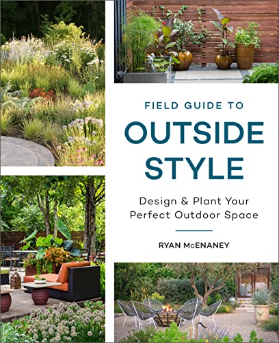 Field Guide to Outside Style: Design and Plant Your Perfect Outdoor Space [Hardcover]