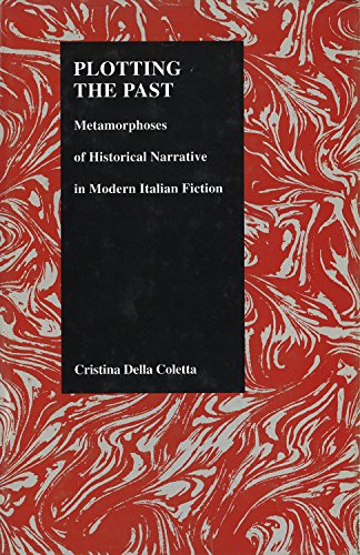 Plotting The Past: Metamorphoses Of Historical Narrative In Modern Italian Ficti [Hardcover]