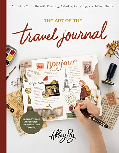 The Art of the Travel Journal: Chronicle Your