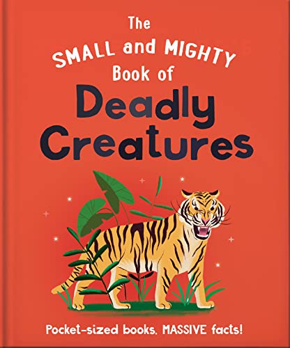 The Small and Mighty Book of Deadly Creatures: Pocket-sized books, massive facts [Hardcover]