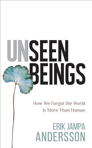 Unseen Beings: How We Forgot the World Is More Than Human [Paperback]