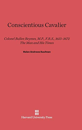 Conscientious Cavalier  Colonel Bullen Reymes, M. P. , F. R. S. , 1613-1627 --  [Hardcover]