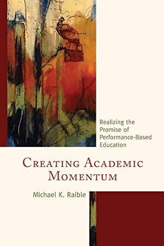 Creating Academic Momentum Realizing the Promise of Performance-Based Education [Paperback]