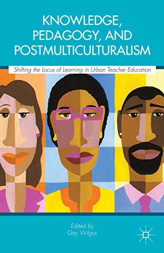 Knowledge, Pedagogy, and Postmulticulturalism: Shifting the Locus of Learning in [Hardcover]