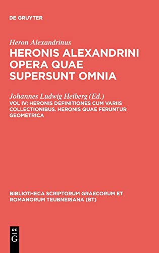 Opera Quae Supersunt Omnia, vol. IV Heronis Definitiones cum variis collectioni [Hardcover]