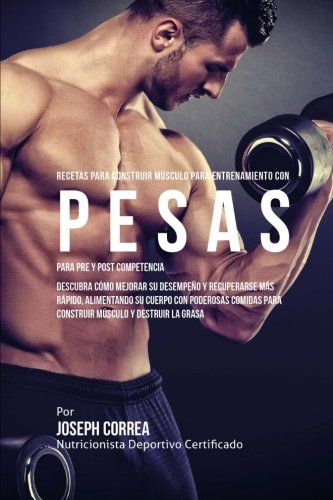 Recetas Para Construir Musculo Para Entrenamiento Con Pesas, Para Pre Y Post Com [Paperback]