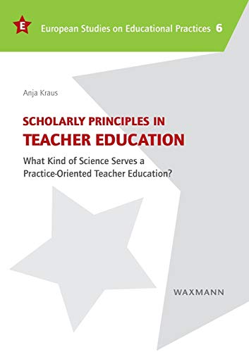 Scholarly Principles In Teacher Education What Kind Of Science Serves A Practic [Paperback]