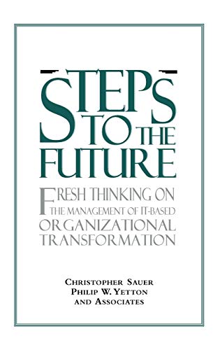 Steps to the Future Fresh Thinking on the Management of IT-Based Organizational [Hardcover]