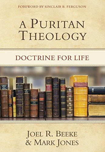 A Puritan Theology: Doctrine For Life [Hardcover]