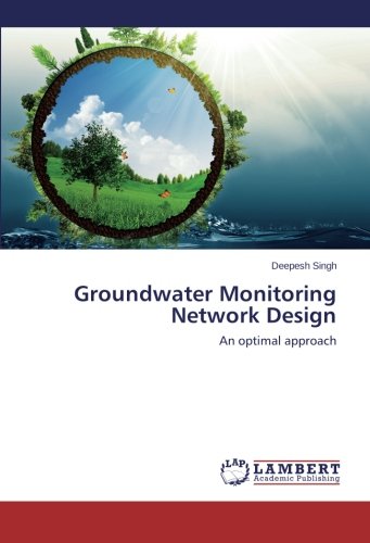 Groundater Monitoring Netork Design An Optimal Approach [Paperback]