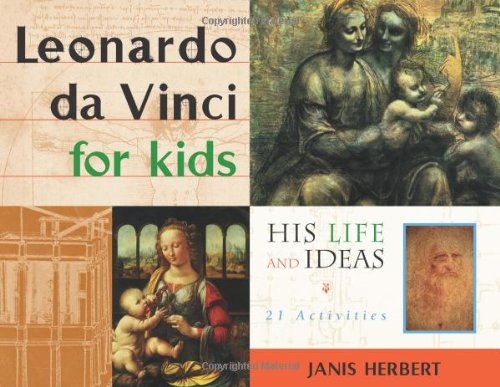 Leonardo da Vinci for Kids: His Life and Ideas, 21 Activities [Paperback]