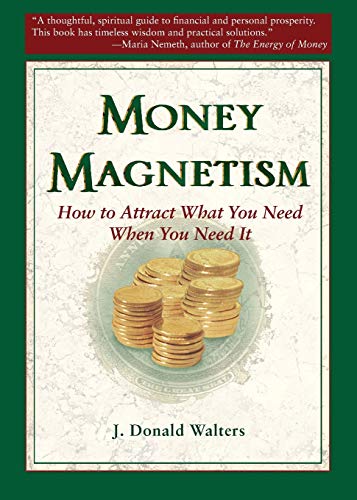 Money Magnetism Ho to Attract What You Need When You Need It [Paperback]