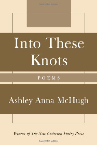 Into These Knots: Winner of the New Criterion Poetry Prize [Hardcover]