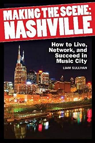 Making the Scene: Nashville: How to Live, Network and Succeed in Music City [Paperback]