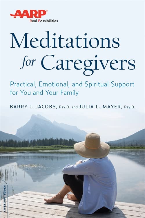 AARP Meditations for Caregivers: Practical, Emotional, and Spiritual Support for [Paperback]