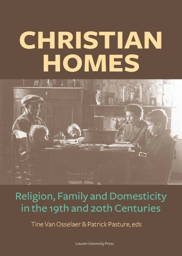 Christian Homes: Religion, Family And Domesticity In The 19th And 20th Centuries [Paperback]