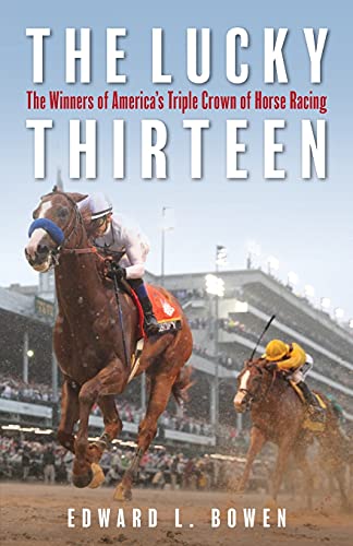 The Lucky Thirteen: The Winners of America's Triple Crown of Horse Racing [Paperback]