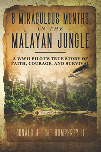 8 MIRACULOUS MONTHS in the MALAYAN JUNGLE  A WWII Pilot's True Story of Faith,  [Paperback]