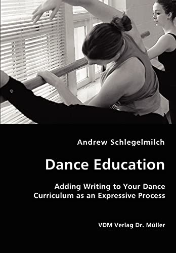 Dance Education - Adding Writing to Your Dance Curriculum As an Expressive Proce [Unknon]