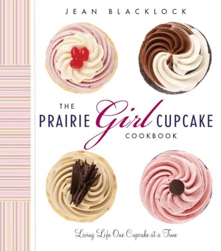 The Prairie Girl Cupcake Cookbook: Living Life One Cupcake at a Time [Hardcover]