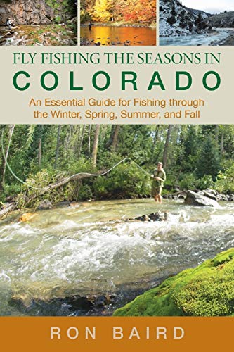 Fly Fishing the Seasons in Colorado An Essential Guide For Fishing Through The  [Paperback]