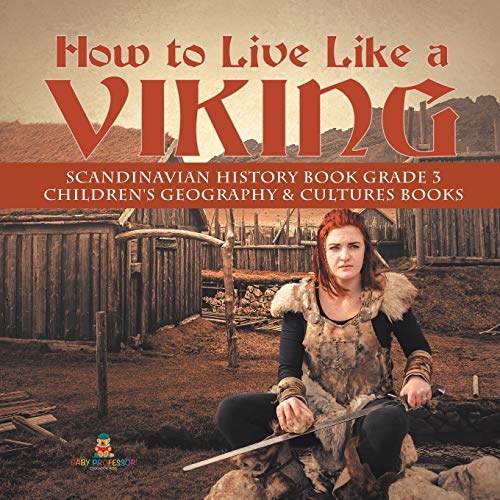 Ho To Live Like A Viking | Scandinavian History Book Grade 3 | Children's Geogr [Paperback]