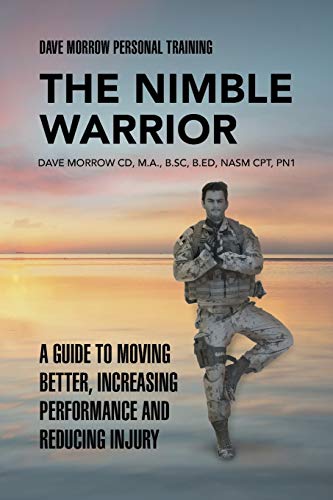 Nimble Warrior  A Guide to Moving Better, Increasing Performance and Reducing I [Paperback]