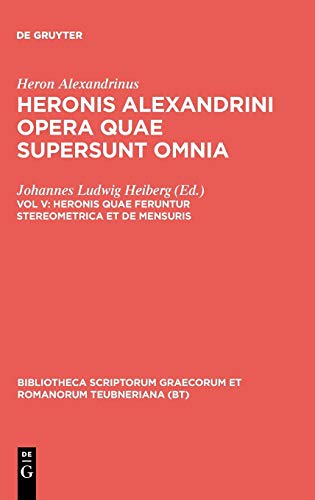 Opera Quae Supersunt Omnia, vol. V Heronis quae feruntur Steriometrica et De Me [Hardcover]