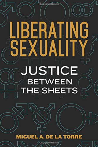 Liberating Sexuality: Justice Between The Sheets [Paperback]