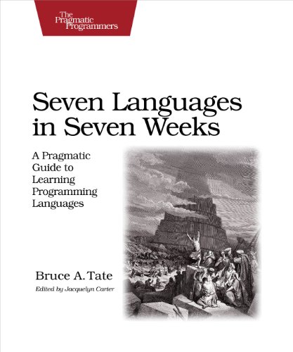 Seven Languages in Seven Weeks A Pragmatic Guide to Learning Programming Langua [Paperback]