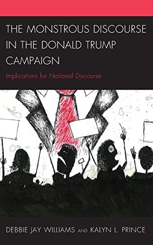 The Monstrous Discourse in the Donald Trump Campaign Implications for National  [Hardcover]