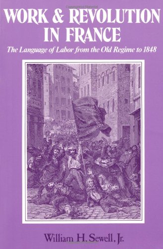 Work and Revolution in France The Language of Labor from the Old Regime to 1848 [Paperback]